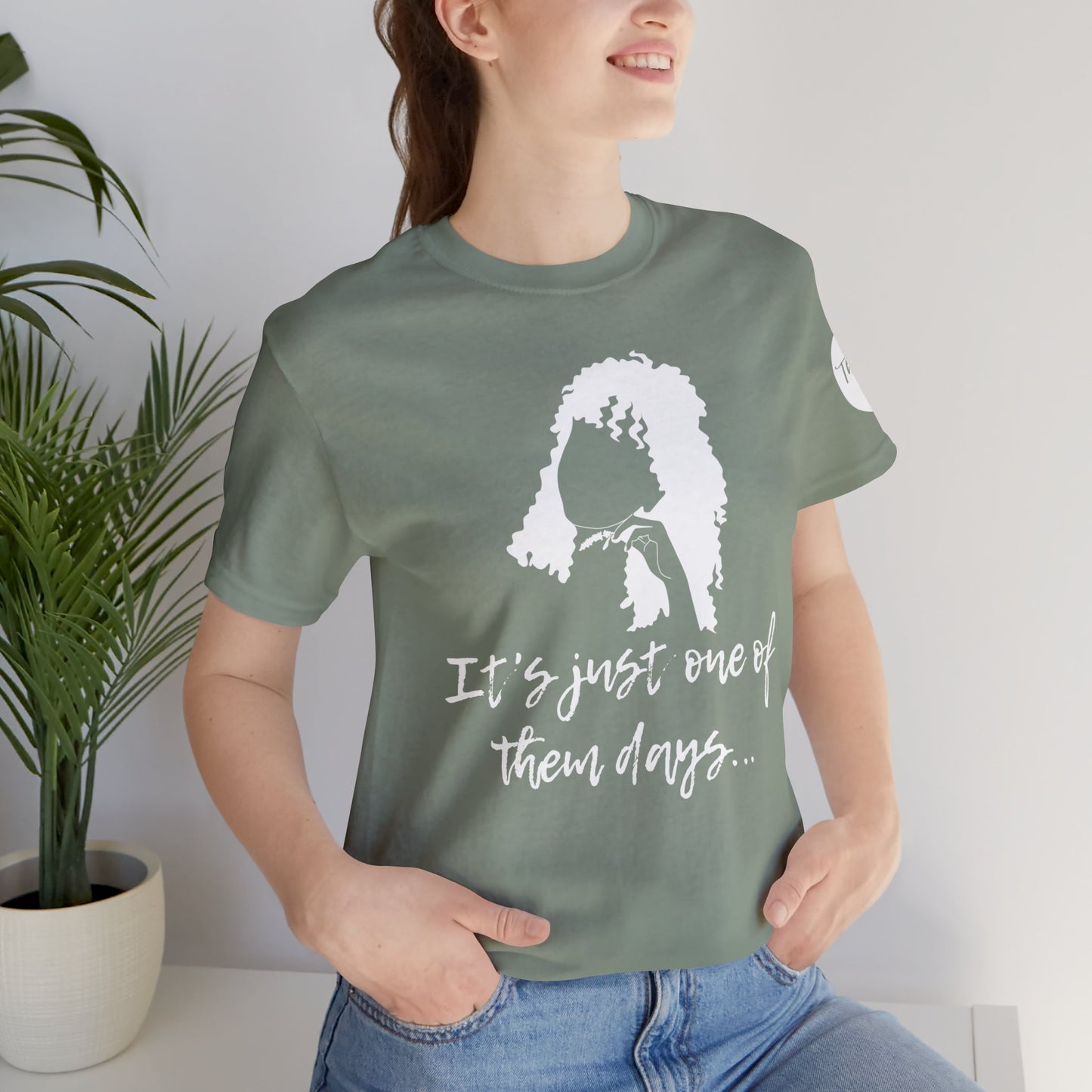 Just One of Them Days T Shirt